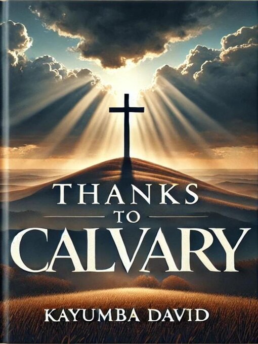 Title details for Thanks to Calvary by Kayumba David - Available